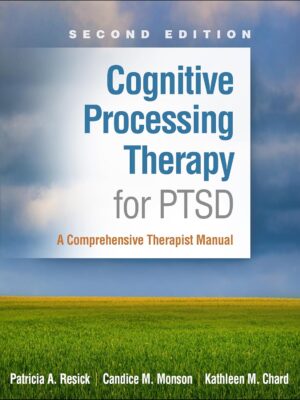 Cognitive Processing Therapy for PTSD: A Comprehensive Therapist Manual 2nd Edition