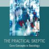 The Practical Skeptic: Core Concepts in Sociology 6th Edition