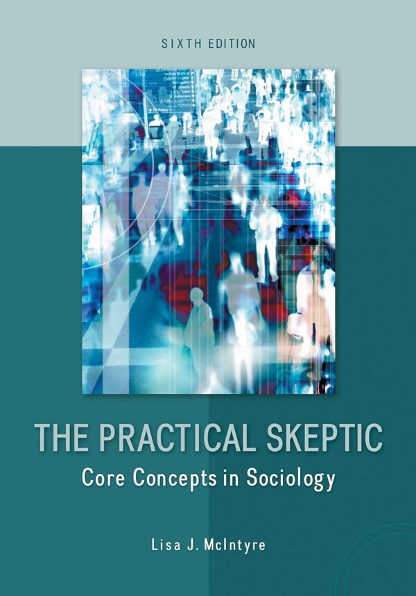 The Practical Skeptic: Core Concepts In Sociology 6Th Edition