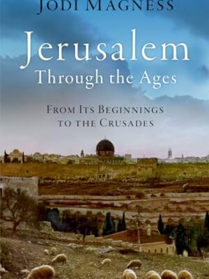 Jerusalem: The Archaeology of the City from Its Origins to the Crusades