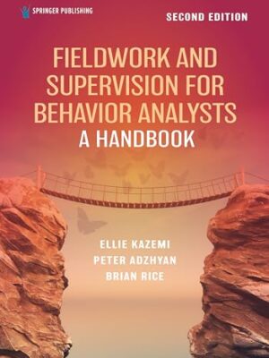 Fieldwork and Supervision for Behavior Analysts: A Handbook by Ellie Kazemi, BCBA-D, PhD
