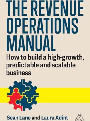 The Revenue Operations Manual: A Guide to Building a High-Growth, Predictable, and Scalable Business by Laura Adint