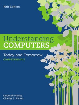 Understanding Computers: Today and Tomorrow, Comprehensive 16th Edition