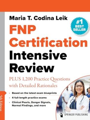 FNP Certification Intensive Review: 875 Practice Questions with Detailed Rationales by Maria T. Codina Leik, ARNP, FNP-BC, FNP-C, MSN