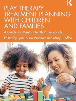 Play Therapy Treatment Planning with Children and Families: A Guide for Mental Health Professionals by Lynn Louise Wonders