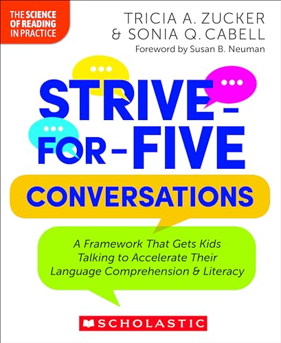 Strive for Five Conversations: A Framework That Gets Kids Talking to Accelerate Their Language Comprehension and Literacy by Tricia A. Zucker