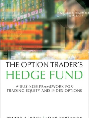 The Option Trader's Hedge Fund: A Business Framework for Trading Equity and Index Options 1st Edition