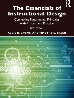 The Essentials of Instructional Design: Connecting Fundamental Principles with Process and Practice 5th Edition