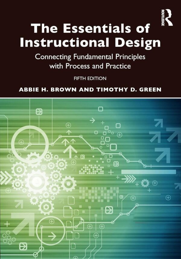 The Essentials Of Instructional Design: Connecting Fundamental Principles With Process And Practice 5Th Edition