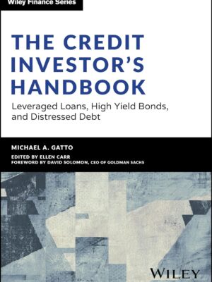 The Credit Investor's Handbook: Mastering Leveraged Loans, High Yield Bonds, and Distressed Debt