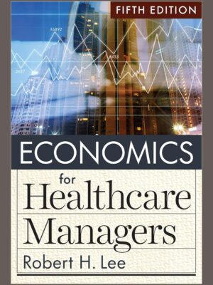 Mastering Healthcare Economics: A Comprehensive Guide for Managers, Fifth Edition