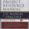 The Project Resource Manual: CSI Manual of Practice 5th Edition