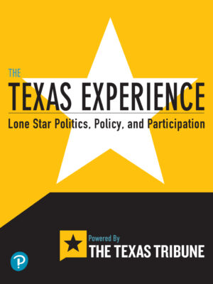 Texas Experience, The 1st Edition Lone Star Politics, Policy, and Participation