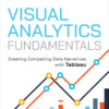Visual Analytics Fundamentals 1stEdition Creating Compelling Data Narratives with Tableau
