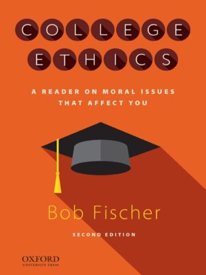 College Ethics: A Reader on Moral Issues that Affect You 2nd Edition
