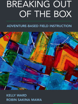 Breaking Out of the Box 4th Edition Adventure-Based Field Instruction