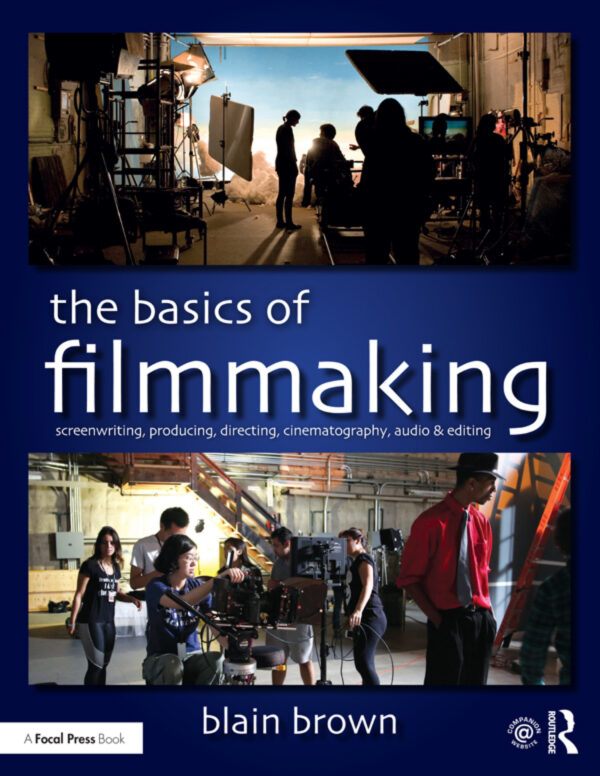 The Basics Of Filmmaking 1St Edition Screenwriting, Producing, Directing, Cinematography, Audio, &Amp; Editing