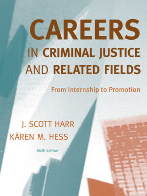 Careers In Criminal Justice And Related Fields: From Internship To Promotion 6Th Edition
