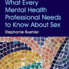 What Every Mental Health Professional Needs to Know About Sex 3rdEdition