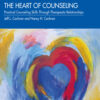 The Heart of Counseling 3rd Edition Practical Counseling Skills Through Therapeutic Relationships