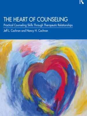 The Heart of Counseling 3rd Edition Practical Counseling Skills Through Therapeutic Relationships