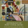 Anthology of Post-Tonal Music 2nd Edition For Use with Understanding Post-Tonal Music