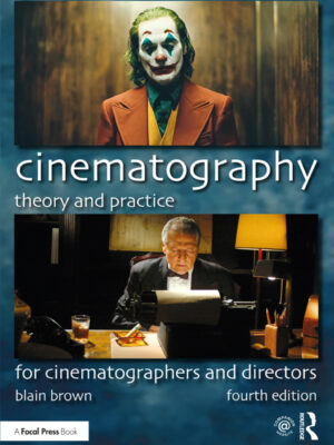 Cinematography: Theory and Practice 4th Edition For Cinematographers and Directors