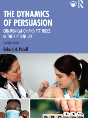 The Dynamics of Persuasion 8th Edition Communication and Attitudes in the 21st Century