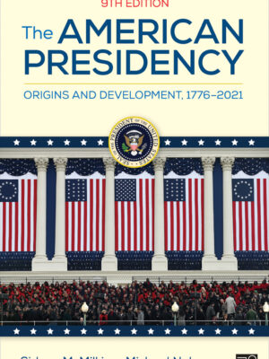 The American Presidency 9th Edition Origins and Development, 1776 2021