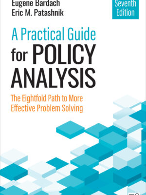 A Practical Guide for Policy Analysis 7th Edition The Eightfold Path To More Effective Problem Solving