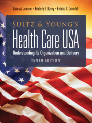 Sultz and Young's Health Care USA: Understanding Its Organization and Delivery 10th Edition
