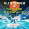 Role Development in Professional Nursing Practice 7th Edition