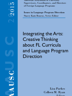 Aausc 2015 Volume - Issues In Language Program Direction: Integrating The Arts: Creative Thinking About Fl Curricula And Language Program Direction 1St Edition