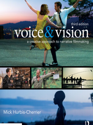Voice & Vision 3rd Edition A Creative Approach to Narrative Filmmaking