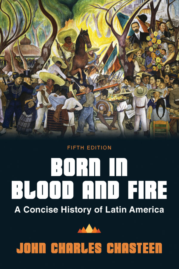 Born In Blood And Fire: A Concise History Of Latin America 5Th Edition