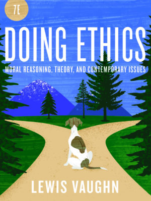 Doing Ethics: Moral Reasoning and Contemporary Moral Issues 7th Edition
