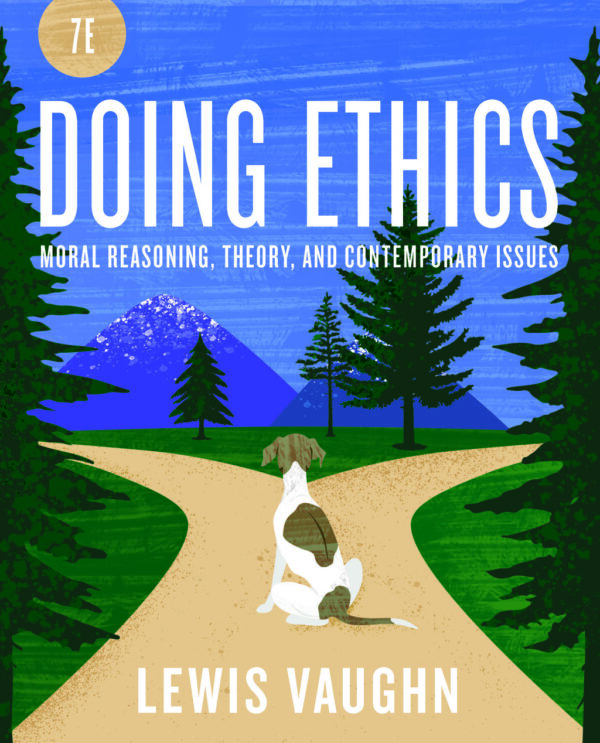 Doing Ethics: Moral Reasoning And Contemporary Moral Issues 7Th Edition