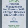 ACSM's Exercise Management for Persons With Chronic Diseases and Disabilities 4th Edition