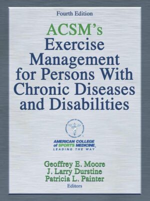 ACSM's Exercise Management for Persons With Chronic Diseases and Disabilities 4th Edition