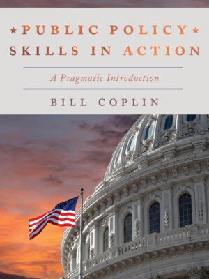 Public Policy Skills in Action 1st Edition A Pragmatic Introduction