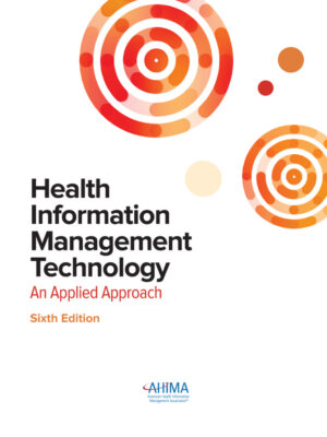 Health Information Management Technology: An Applied Approach, Sixth Edition