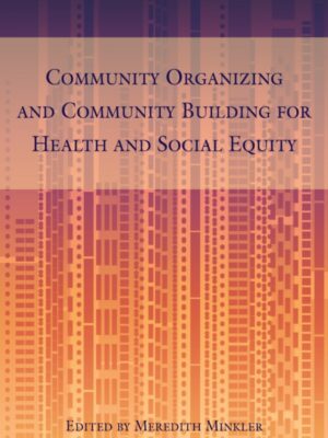 Community Organizing and Community Building for Health and Social Equity