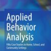 Applied Behavior Analysis: 50 Case Studies in Home, School, and Community Settings