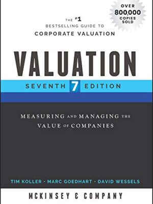 Valuation: Measuring and Managing the Value of Companies 7th Edition
