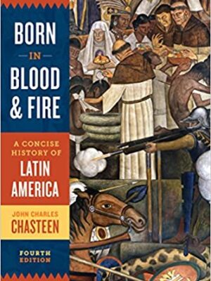 Born in Blood and Fire: A Concise History of Latin America (4th Edition)