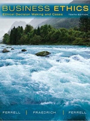 Business Ethics: Ethical DecisionMaking and Cases (10th Edition)
