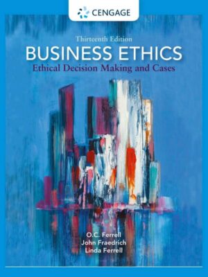 Business Ethics: Ethical DecisionMaking and Cases (13th Edition)