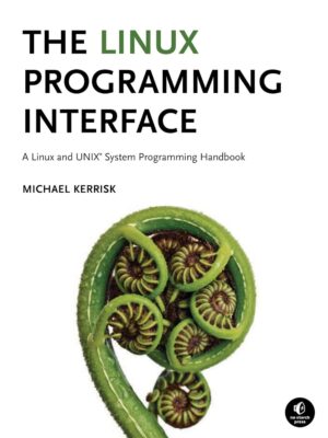 The Linux Programming Interface: A Linux and UNIX System Programming Handbook 1st Edition