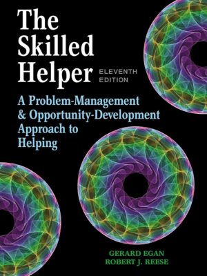 The Skilled Helper: A Problem-Management and Opportunity-Development Approach to Helping 11th Edition Gerard Egan