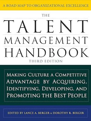 The Talent Management Handbook 3rd Edition: Making Culture a Competitive Advantage by Acquiring, Identifying, Developing, and Promoting the Best People